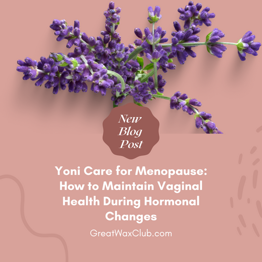 Yoni Care for Menopause: How to Maintain Vaginal Health During Hormonal Changes