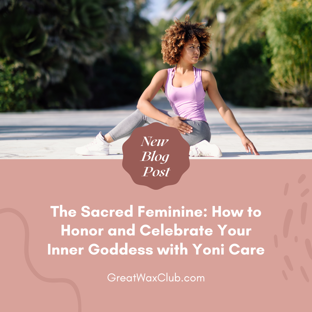 The Sacred Feminine: How to Honor and Celebrate Your Inner Goddess with Yoni Care