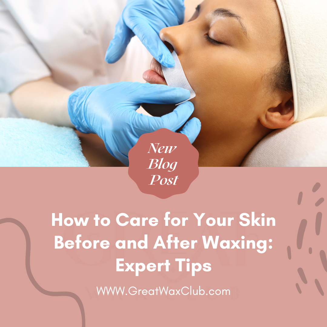 How to Care for Your Skin Before and After Waxing: Expert Tips