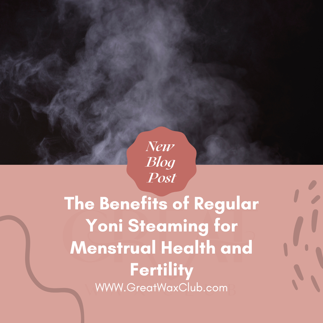 The Benefits of Regular Yoni Steaming for Menstrual Health and Fertility