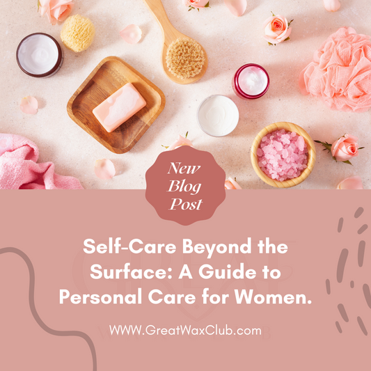 Self-Care Beyond the Surface: A Guide to Personal Care for Women.