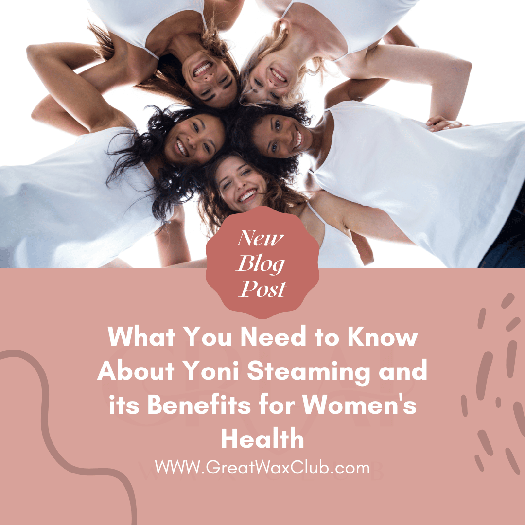 What You Need to Know About Yoni Steaming and its Benefits for Women's Health