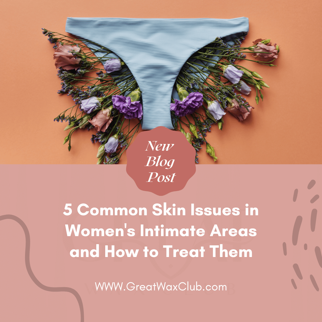 5 Common Skin Issues in Women's Intimate Areas and How to Treat Them
