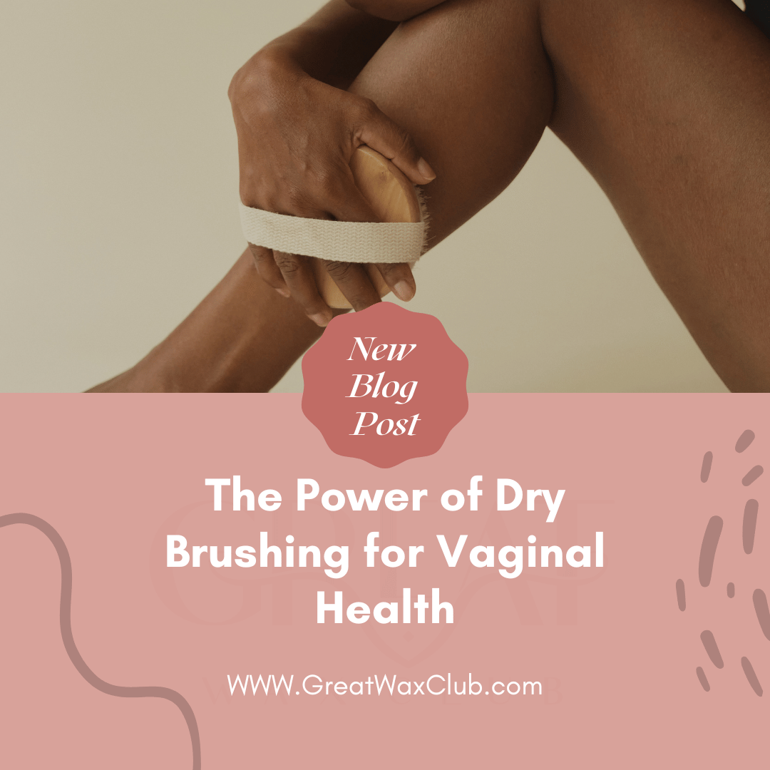 The Power of Dry Brushing for Vaginal Health
