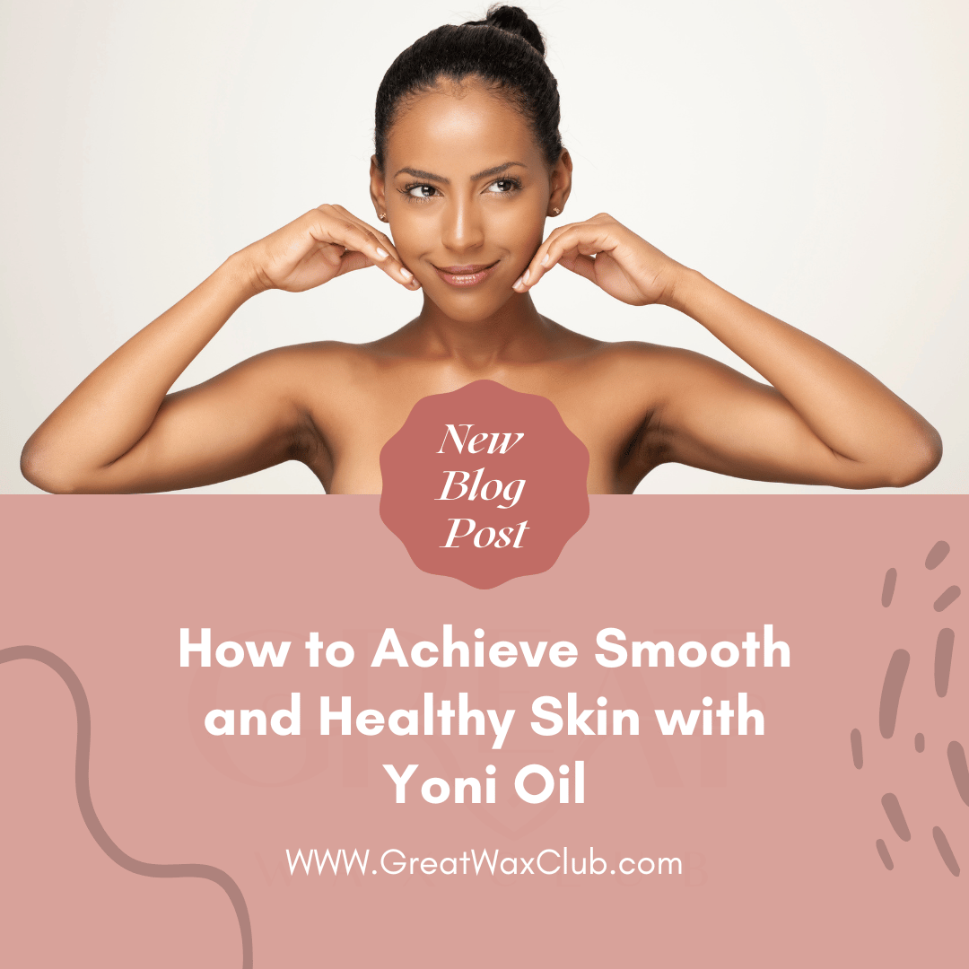 How to Achieve Smooth and Healthy Skin with Yoni Oil