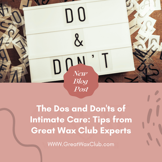 The Dos and Don'ts of Intimate Care: Tips from Great Wax Club Experts