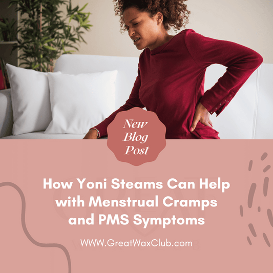 How Yoni Steams Can Help with Menstrual Cramps and PMS Symptoms