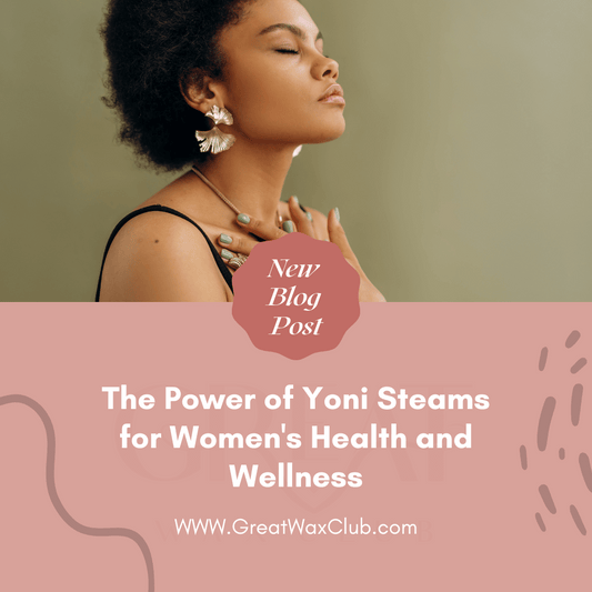 The Power of Yoni Steams for Women's Health and Wellness