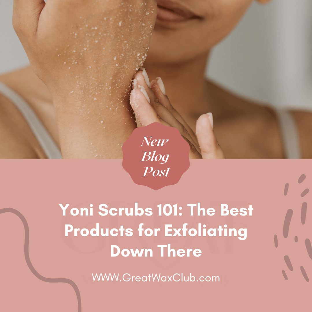 Yoni Scrubs 101: The Best Products for Exfoliating Down There