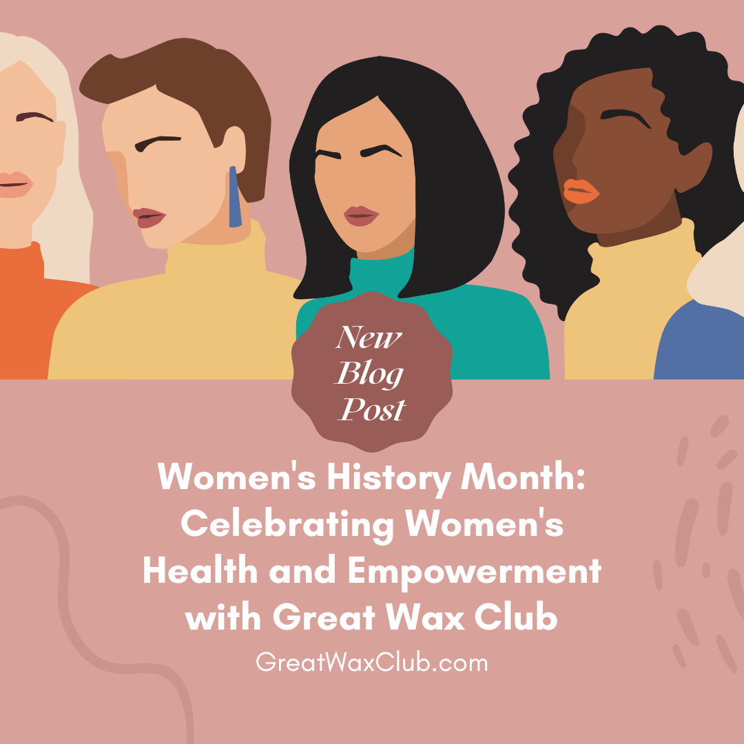 Women's History Month: Celebrating Women's Health and Empowerment with Great Wax Club